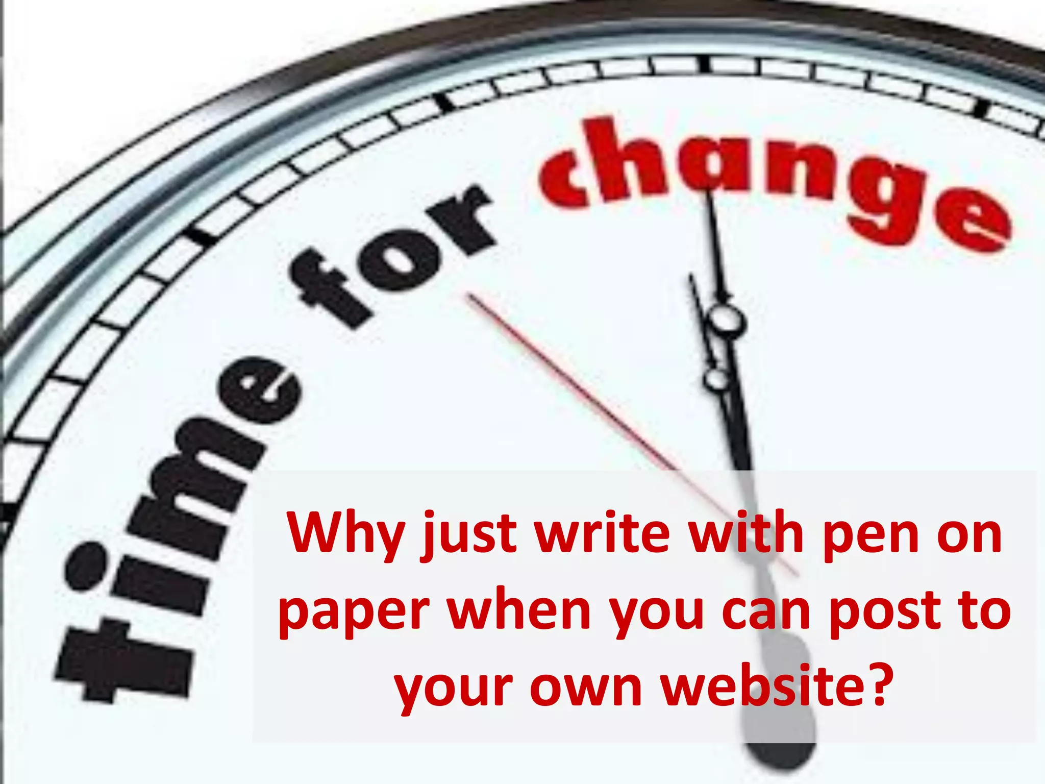 Why just write with pen on
paper when you can post to
your own website?

 