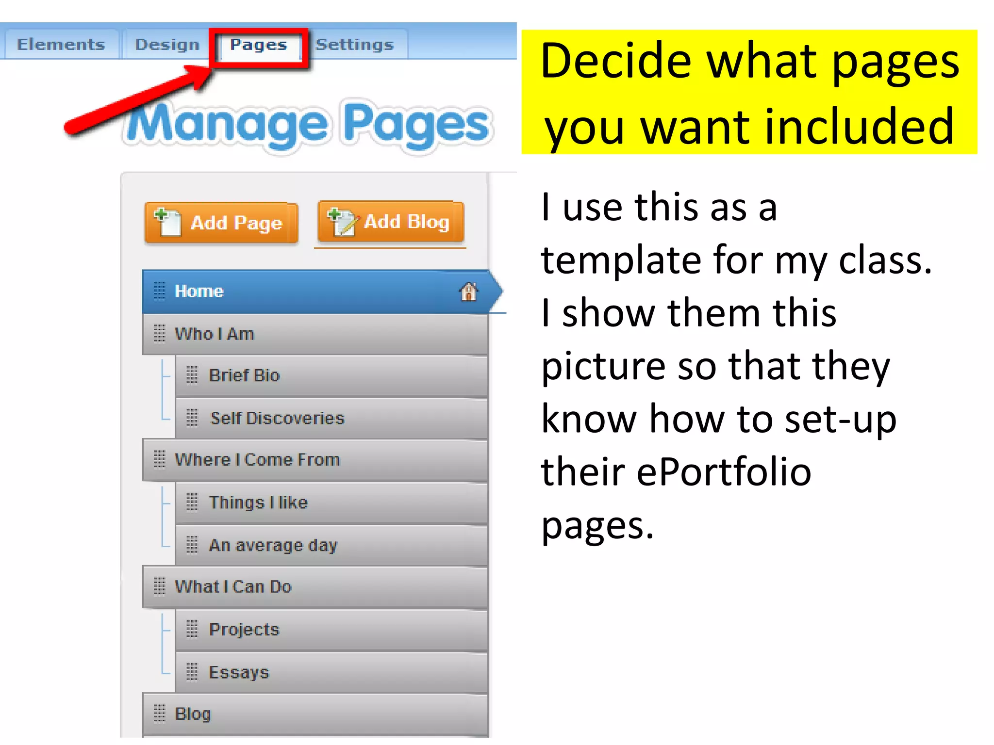 Decide what pages
you want included
I use this as a
template for my class.
I show them this
picture so that they
know how to set-up
their ePortfolio
pages.

 