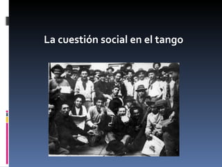La cuestión social en el tango 