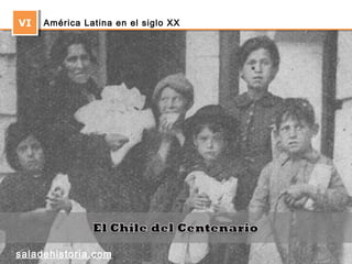 VVII 
América Latina en el siglo XX 
saladehistoria.com 
 