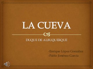 DUQUE DE ALBUQUERQUE
-Enrique López González
-Pablo Jiménez García

 