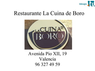 Restaurante La Cuina de Boro Avenida Pio XII, 19 Valencia 96 327 49 59 