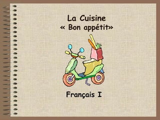La Cuisine

« Bon appétit»

Français I

 