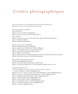 Crédits photographiques
Archives des Sœurs de la Congrégation de Notre-Dame (Montréal)
Pages 2, 6-7, 8, 10, 14, 24, 41, 58, 101, 109, 120, 149, 177, 193.
Archives nationales du Québec
Centre de Montréal
Pages 52, 78, 165, 235: Fonds Conrad Poirier.
Pages 147, 160-161, 198-199, 365: Fonds Joseph Mercure.
Centre de Québec
Pages 70-71, 83, 85, 107, 115, 145, 223, 281, 368, 383, 386, 398-399: Fonds Omer Beaudoin.
Page 29: Fonds E.-L. Désilets.
Page 397: Fonds Benoît Brouillette.
Musée des beaux-arts de Montréal
(Photos: Musée des beaux-arts de Montréal)
Page 25: Soupière, 1870-1886 (Don de F. Cleveland Morgan).
Page 59: Plat à confiture, 1850-1870 (Legs Grace B. Norris).
Page 104: Assiette, 1800 (Legs F. Cleveland Morgan).
Page 175: Pichet, vers 1820 (Achat).
Page 179: Théière, 1845-1851 (Achat, legs Horsley et Annie Townsend et dons des amis du Musée).
Page 366: Plat à céleri, 1785-1810 (Don d’Isabel Macdonald).
Musée McCord d’histoire canadienne
(Archives photographiques Notman)
Page 305: Four à pain, Murray Bay, Québec, 1898 (No
3293).
Page 333: Cuisine de la résidence de C. B. Thorn, Montréal, Québec, 1934 (No
25411).
Corbis / Magmaphoto.com
Couverture et pages 20, 21, 34-35, 77, 125, 131, 141, 169, 173, 201, 274, 279, 321,
343, 346: © Bettmann / Corbis / Magmaphoto.com.
Pages 95, 135, 180, 212, 249, 257, 261, 387: © H. Armstrong Roberts / Corbis / Magmaphoto.com.
Pages 116, 152, 357, 371: © Hulton-Deutsch Collection / Corbis / Magmaphoto.com.
Page 42: © Minnesota Historical Society / Corbis / Magmaphoto.com.
Page 51: © Horace Bristol / Corbis / Magmaphoto.com.
Page 163: © Josef Scaylea / Corbis / Magmaphoto.com.
Page 174: © Condé Nast Archive / Corbis / Magmaphoto.com.
Page 292: © Christie’s Images / Corbis / Magmaphoto.com.
Page 301: © Corbis / Magmaphoto.com.
Cuisine.set-up.04 11/18/03, 09:54415
 