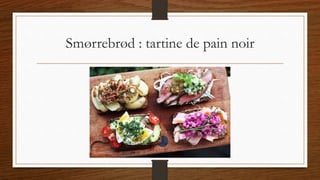 Smørrebrød : tartine de pain noir
 