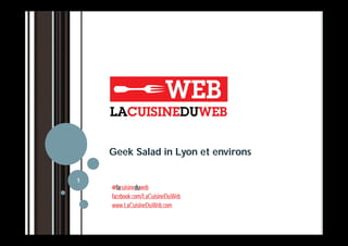 Geek Salad in Lyon et environs

1
    @lacuisineduweb
    facebook.com/LaCuisineDuWeb
    www.LaCuisineDuWeb.com
 