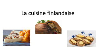 La cuisine finlandaise
 