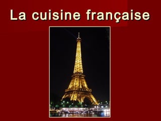 La cuisine française
 