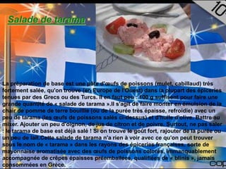 Salade de tarama




La préparation de base est une pâte d'œufs de poissons (mulet, cabillaud) très
fortement salée, qu'on trouve (en Europe de l'Ouest) dans la plupart des épiceries
tenues par des Grecs ou des Turcs. Il en faut peu : 100 g suffisent pour faire une
grande quantité de « salade de tarama ».Il s'agit de faire monter en émulsion de la
chair de pomme de terre bouillie (ou de la purée très épaisse, refroidie) avec un
peu de tarama (les œufs de poissons salés ci-dessus) et d'huile d'olive. Battre au
mixer. Ajouter un peu d'oignon, de jus de citron et de poivre. Surtout, ne pas saler
: le tarama de base est déjà salé ! Si on trouve le goût fort, rajouter de la purée ou
un peu de lait.Cette salade de tarama n'a rien à voir avec ce qu'on peut trouver
sous le nom de « tarama » dans les rayons des épiceries françaises, sorte de
mayonnaise aromatisée avec des œufs de poissons colorés, immanquablement
accompagnée de crêpes épaisses préemballées, qualifiées de « blinis », jamais
consommées en Grèce.
 