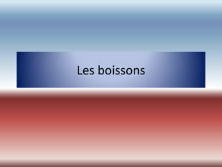 Les boissons
 