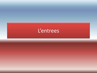 L’entrees
 