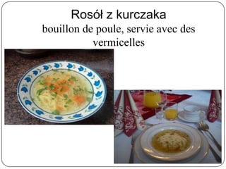 Rosół z kurczaka
bouillon de poule, servie avec des
vermicelles
 