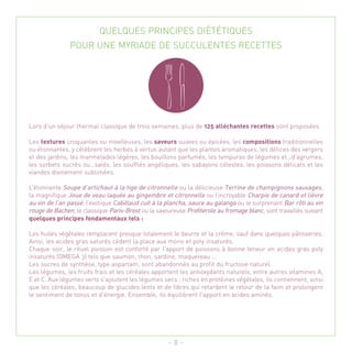 QUELQUES PRINCIPES DIÉTÉTIQUES
               POUR UNE MYRIADE DE SUCCULENTES RECETTES




Lors d’un séjour thermal classique de trois semaines, plus de 125 alléchantes recettes sont proposées.

Les textures croquantes ou moelleuses, les saveurs suaves ou épicées, les compositions traditionnelles
ou étonnantes, y célèbrent les herbes à vertus autant que les plantes aromatiques, les délices des vergers
et des jardins, les marmelades légères, les bouillons parfumés, les tempuras de légumes et…d’agrumes,
les sorbets sucrés ou…salés, les soufflés angéliques, les sabayons célestes, les poissons délicats et les
viandes divinement sublimées.

L’étonnante Soupe d’artichaut à la tige de citronnelle ou la délicieuse Terrine de champignons sauvages,
la magnifique Joue de veau laquée au gingembre et citronnelle ou l’incroyable Charpie de canard et lièvre
au vin de l’an passé, l’exotique Cabillaud cuit à la plancha, sauce au galanga ou le surprenant Bar rôti au vin
rouge de Bachen, le classique Paris-Brest ou la savoureuse Profiterole au fromage blanc, sont travaillés suivant
quelques principes fondamentaux tels :

Les huiles végétales remplacent presque totalement le beurre et la crème, sauf dans quelques pâtisseries.
Ainsi, les acides gras saturés cèdent la place aux mono et poly insaturés.
Chaque soir, le rituel poisson est conforté par l'apport de poissons à bonne teneur en acides gras poly
insaturés (OMEGA 3) tels que saumon, thon, sardine, maquereau ...
Les sucres de synthèse, type aspartam, sont abandonnés au profit du fructose naturel.
Les légumes, les fruits frais et les céréales apportent les antioxydants naturels, entre autres vitamines A,
E et C. Aux légumes verts s'ajoutent les légumes secs : riches en protéines végétales, ils contiennent, ainsi
que les céréales, beaucoup de glucides lents et de fibres qui retardent le retour de la faim et prolongent
le sentiment de tonus et d'énergie. Ensemble, ils équilibrent l'apport en acides aminés.




                                                     - 11 -
 