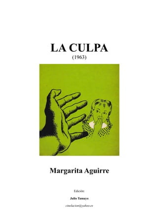 LA CULPA
(1963)
Margarita Aguirre
Edición:
Julio Tamayo
cinelacion@yahoo.es
 