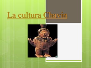 La cultura Chavín
 