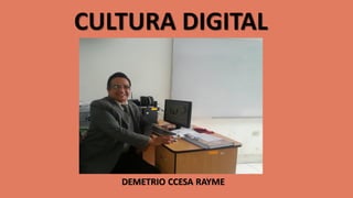 CULTURA DIGITAL
DEMETRIO CCESA RAYME
 