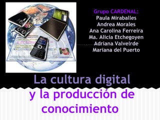 Grupo CARDENAL:
            Paula Miraballes
             Andrea Morales
          Ana Carolina Ferreira
          Ma. Ali...