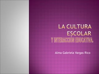 Alma Gabriela Vargas Rico  Y INTERACCIÓN EDUCATIVA. 