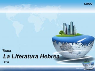 LOGO
www.themegallery.com
Tema
La Literatura Hebrea
 