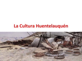 La Cultura Huentelauquén
 