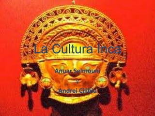 Anuar Selmouni
y
Andrei Cilibiu
La Cultura Inca
 