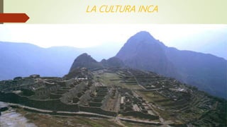 LA CULTURA INCA
 
