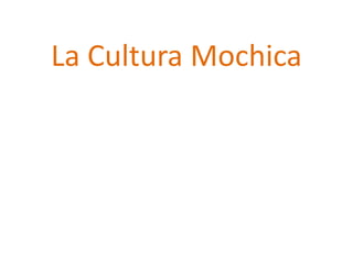 La Cultura Mochica
 