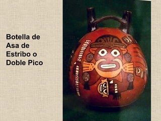 Botella de
Asa de
Estribo o
Doble Pico

 