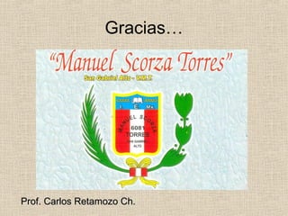 Gracias…

Prof. Carlos Retamozo Ch.

 