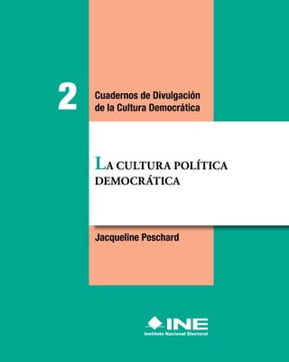 2
LA CULTURA POLÍTICA
DEMOCRÁTICA
Cuadernos de Divulgación
de la Cultura Democrática
Jacqueline Peschard
 