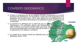CONTEXTO GEOGRÁFICO
 El Reino o Confederación de los antiguos Puhuaes correspondía a la actual
provincia de Chimborazo, a...