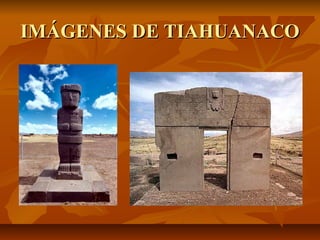 IMÁGENES DE TIAHUANACOIMÁGENES DE TIAHUANACO