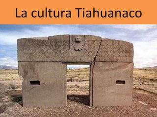 La cultura Tiahuanaco 
 