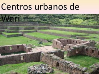 Centros urbanos de
Wari