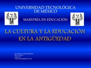 UNIVERSIDAD TECNOLÓGICA 
DE MÉXICO 
MAESTRÍA EN EDUCACIÓN 
MAURICIO LÓPEZ JIMÉNEZ 
NO. 15131367 
GRUPO 2 
7 DE SEPTIEMBRE DE 2014 
 