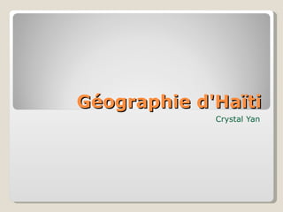 Géographie d'Haïti Crystal Yan 