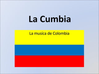 La Cumbia La musíca de Colombia 