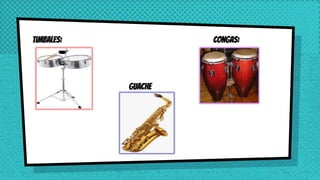Timbales: Congas:
GUACHE
 