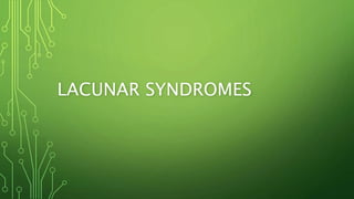 LACUNAR SYNDROMES
 