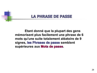 Etant donné que la plupart des gens
mémorisent plus facilement une phrase de 6
mots qu'une suite totalement aléatoire de 9
signes, semblent
supérieures aux .
29
 
