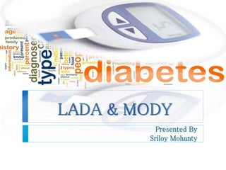LADA & MODY 
Presented By 
Sriloy Mohanty 
 