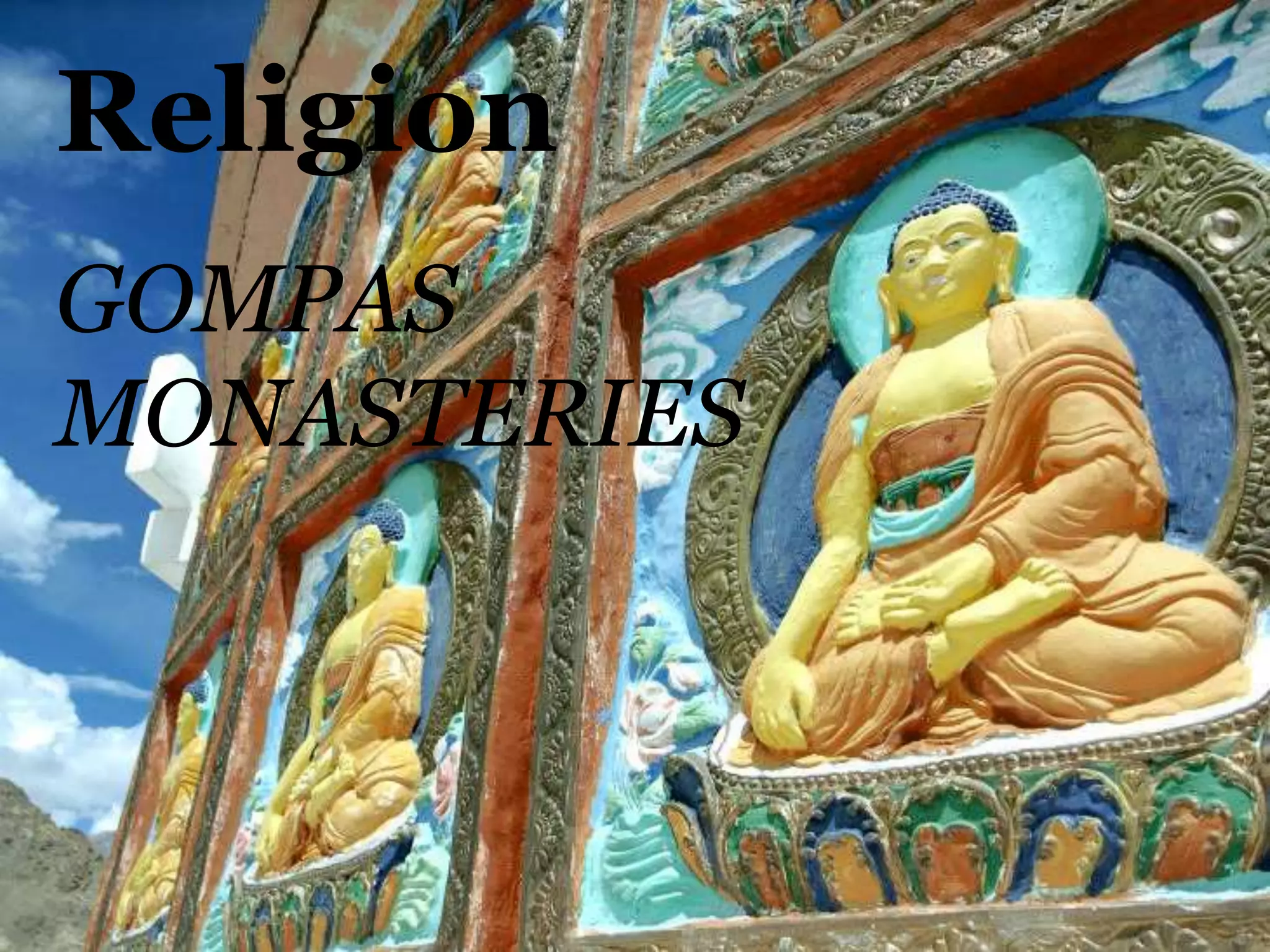 Religion
GOMPAS
MONASTERIES
 