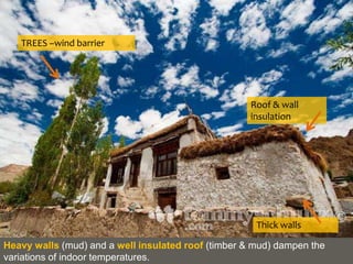 TREES –wind barrier
Roof & wall
insulation
Thick walls
Heavy walls (mud) and a well insulated roof (timber & mud) dampen the
variations of indoor temperatures.
 