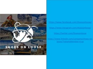 https://www.facebook.com/shoesonloose/
https://www.instagram.com/shoesonloose/
https://twitter.com/Shoesonloose
https://www.linkedin.com/company/shoes-on-
loose/?viewAsMember=true
 