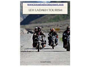LEH LADAKH TOURISM
www.himachalholidaymart.com
+918286164040
 