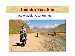 Ladakh Vacation
www.ladakhvacation.net
 