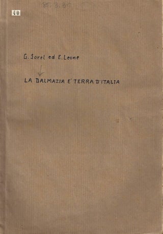 G.Sorel E.Leone - La Dalmazia è terra d'Italia - Socialisti francesi ed italiani per l'italianità della Dalmazia (1919)