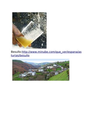 Besullo: http :// www . minube . com / que _ ver / espana / as 
turias / besullo 
 