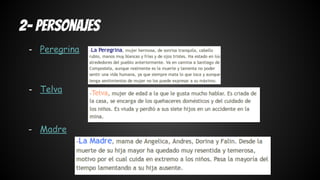 2- Personajes 
- Peregrina 
- Telva 
- Madre 
 