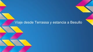 Viaje desde Terrassa y estancia a Besullo 
 